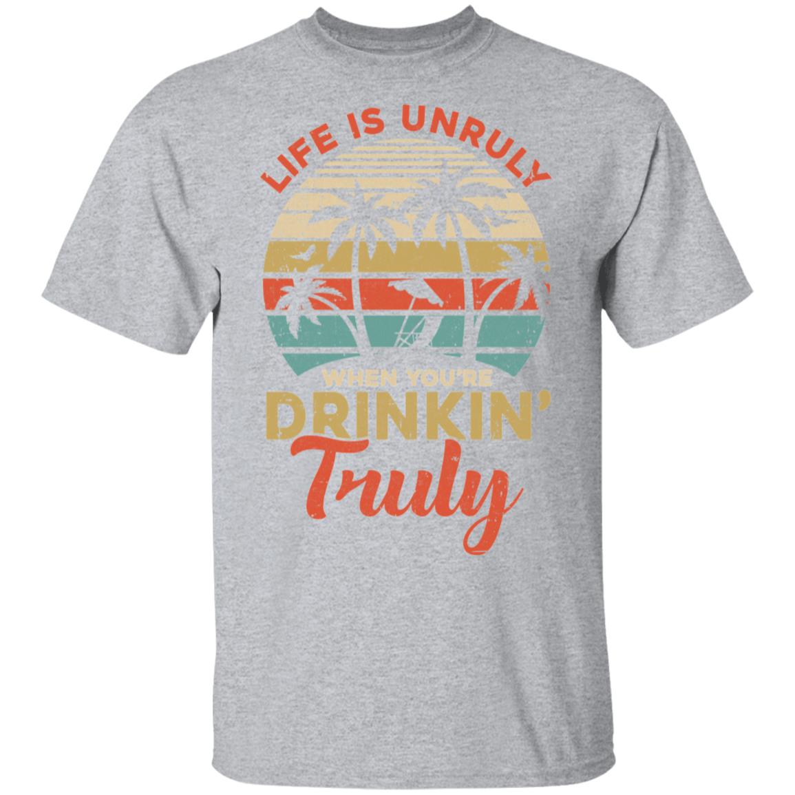 Vintage Life Is Unruly When You're Drinkin' Truly T-Shirt & Tank Top | Teecentury.com