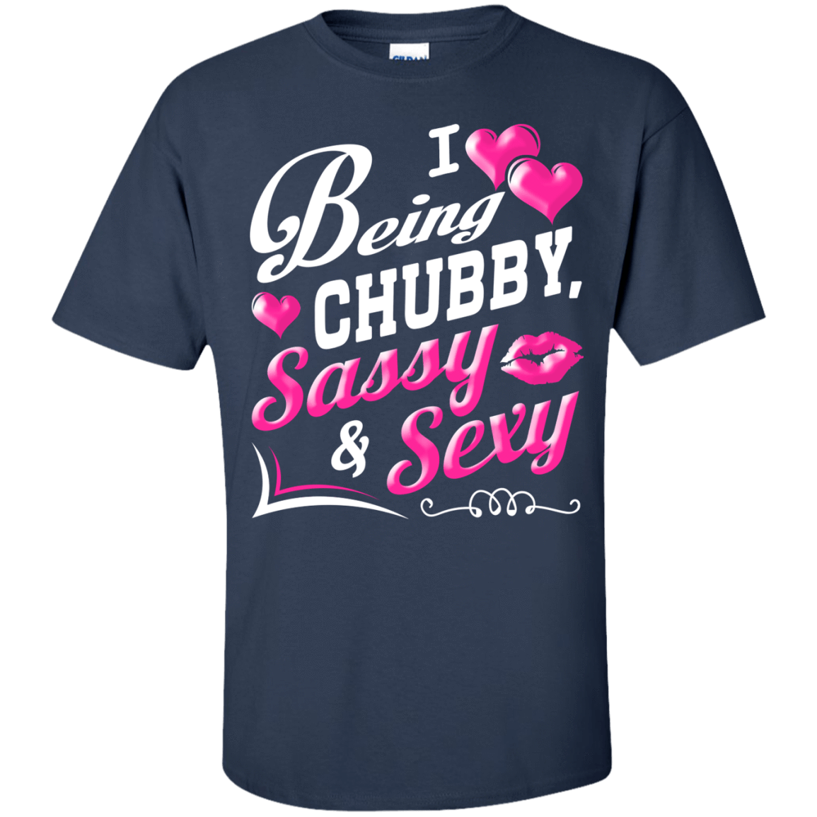 I Love Being Chubby Sassy And Sexy T-Shirt & Hoodie | Teecentury.com