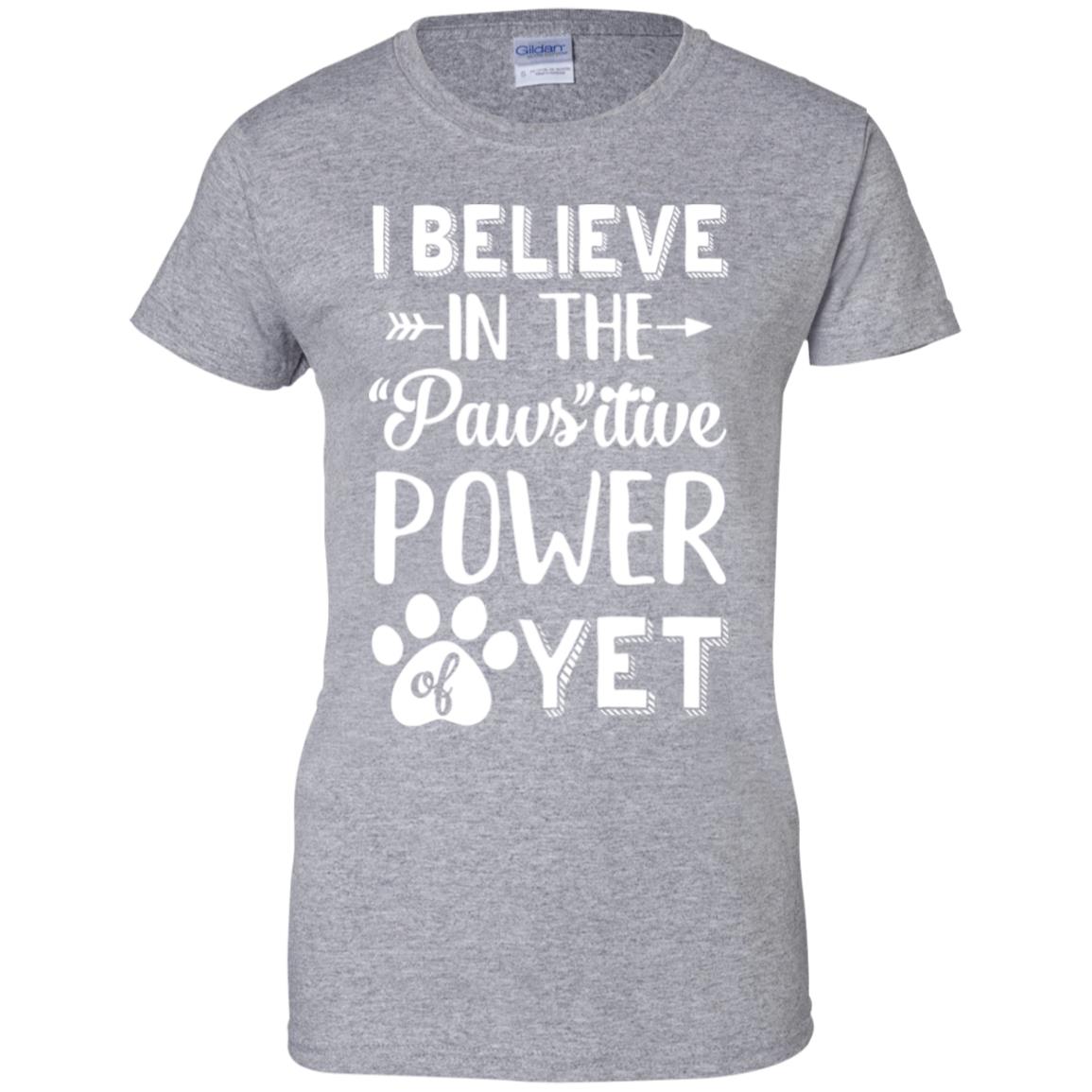 Believe In The Pawsitive Power Of Yet Paw Funny Cat Dog Gift T-Shirt & Hoodie | Teecentury.com