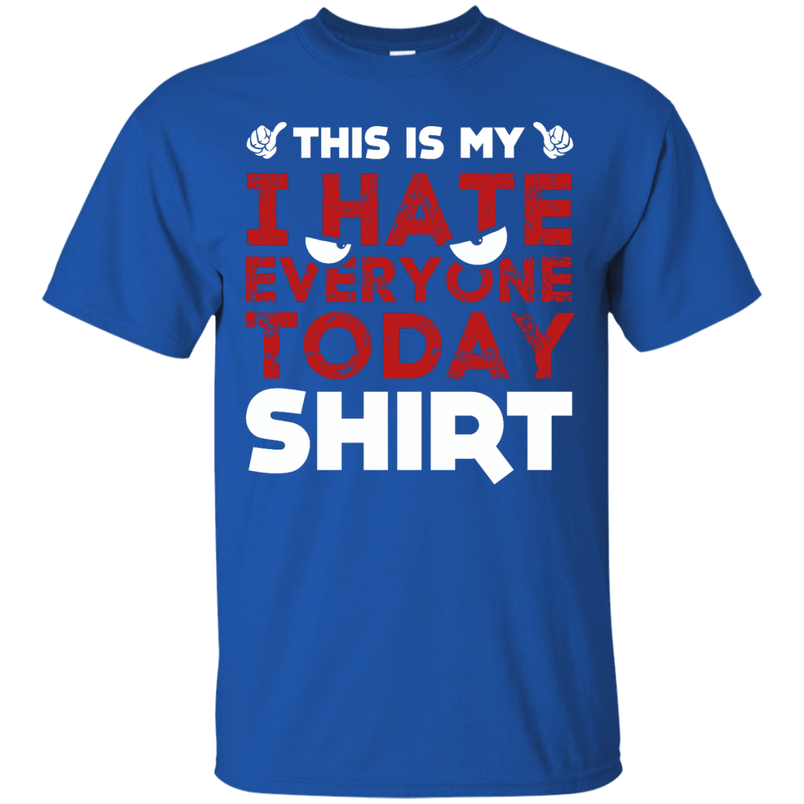 This Is My I Hate Everyone Today Shirt T-Shirt & Hoodie | Teecentury.com