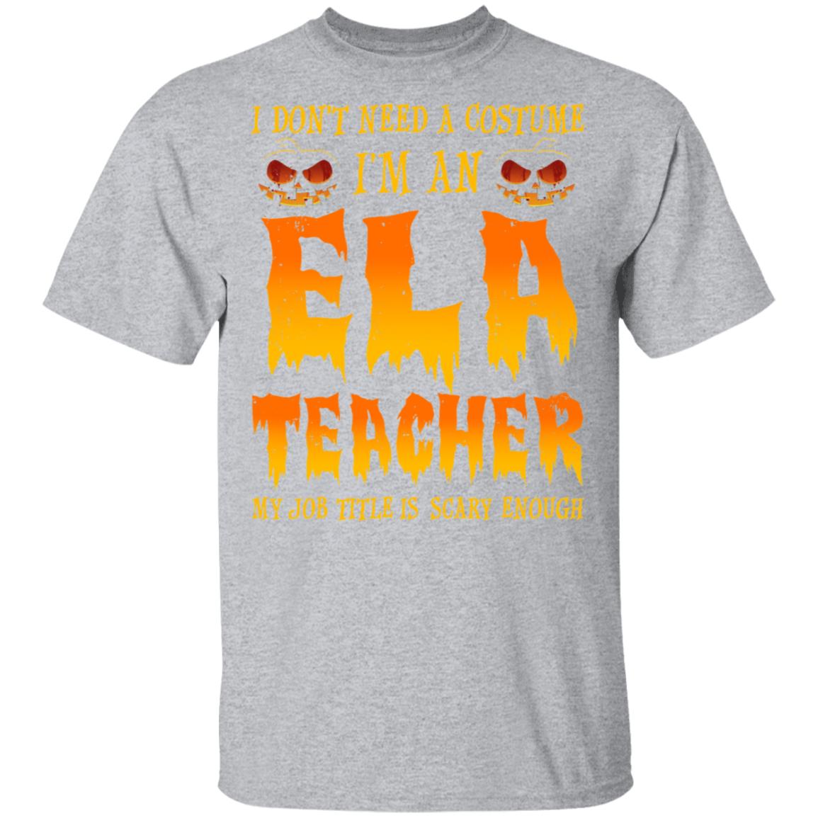 Halloween I Don't Need A Costume I'm An ELA Teacher T-Shirt & Hoodie | Teecentury.com