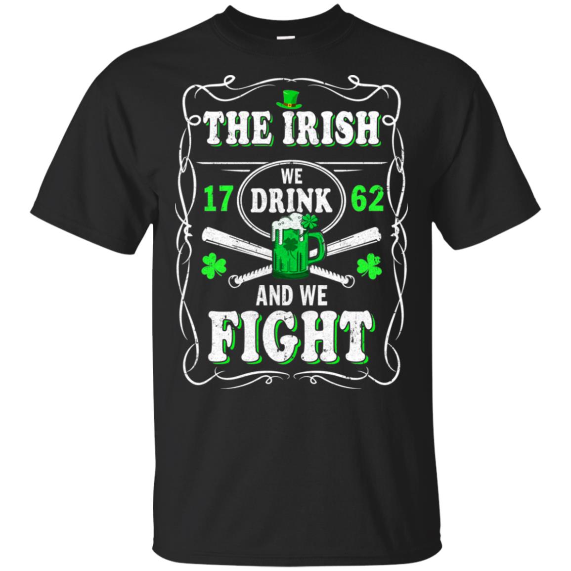 The Irish We Drink 1762 And We Fight St Patrick's Day T-Shirt & Hoodie | Teecentury.com