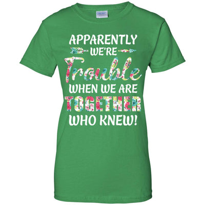 Apparently We're Trouble When We Are Together Who Knew T-Shirt & Hoodie | Teecentury.com