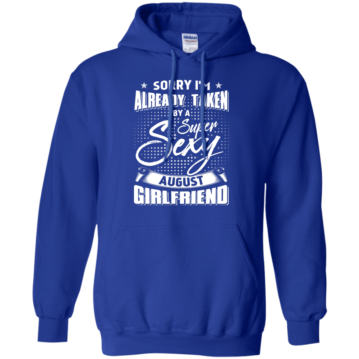 Sorry I'm Already Taken By A Super Sexy August Girlfriend T-Shirt & Hoodie | Teecentury.com