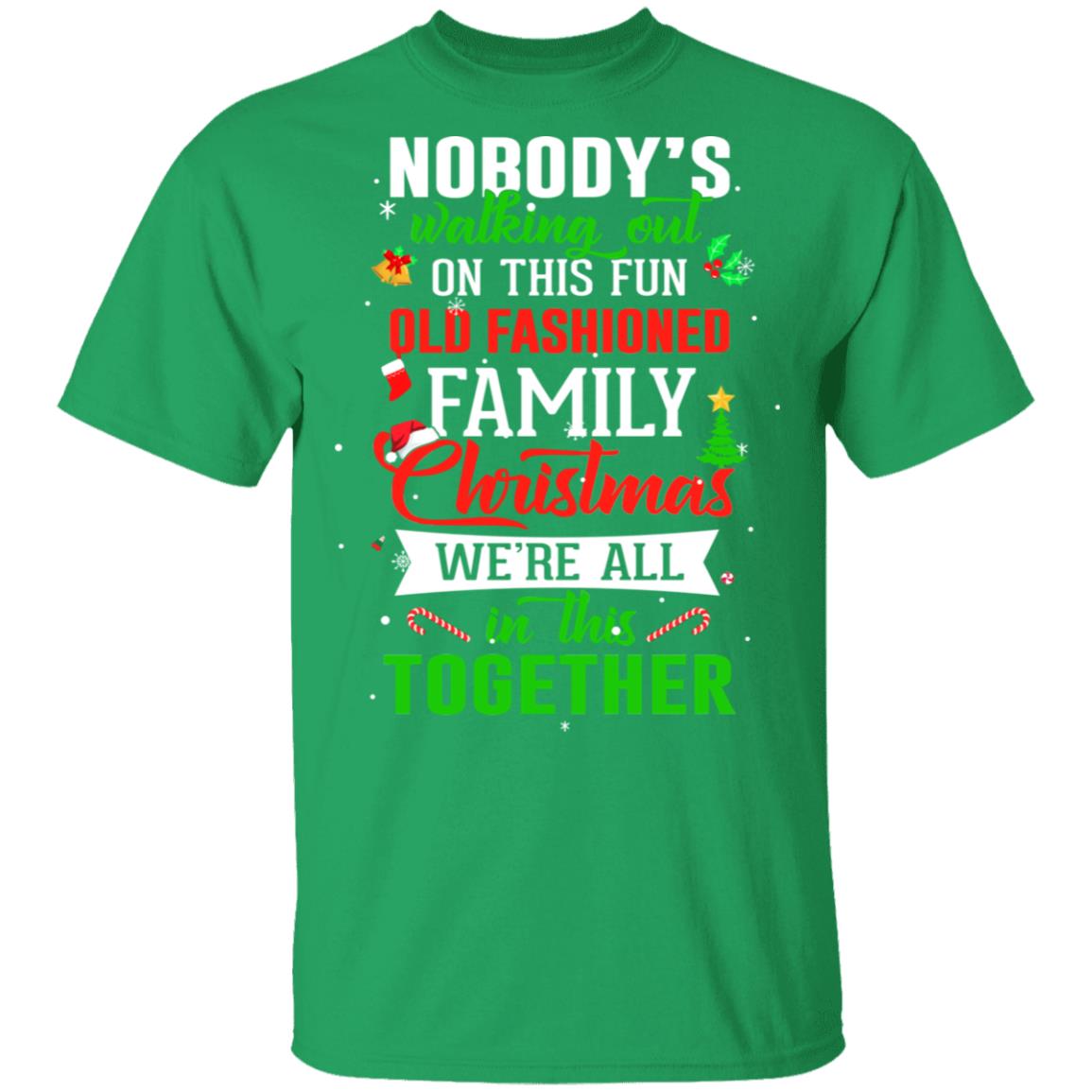 Nobody's Walking Out On This Fun Old Family Christmas Xmas T-Shirt