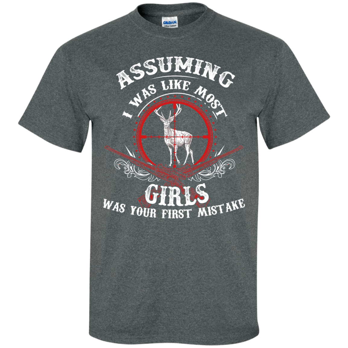 Assuming I was like most girls was your first mistake T-Shirt & Hoodie | Teecentury.com
