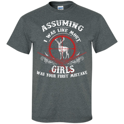 Assuming I was like most girls was your first mistake T-Shirt & Hoodie | Teecentury.com