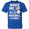 Wake Me Up When Baseball Is Back T-Shirt & Hoodie | Teecentury.com