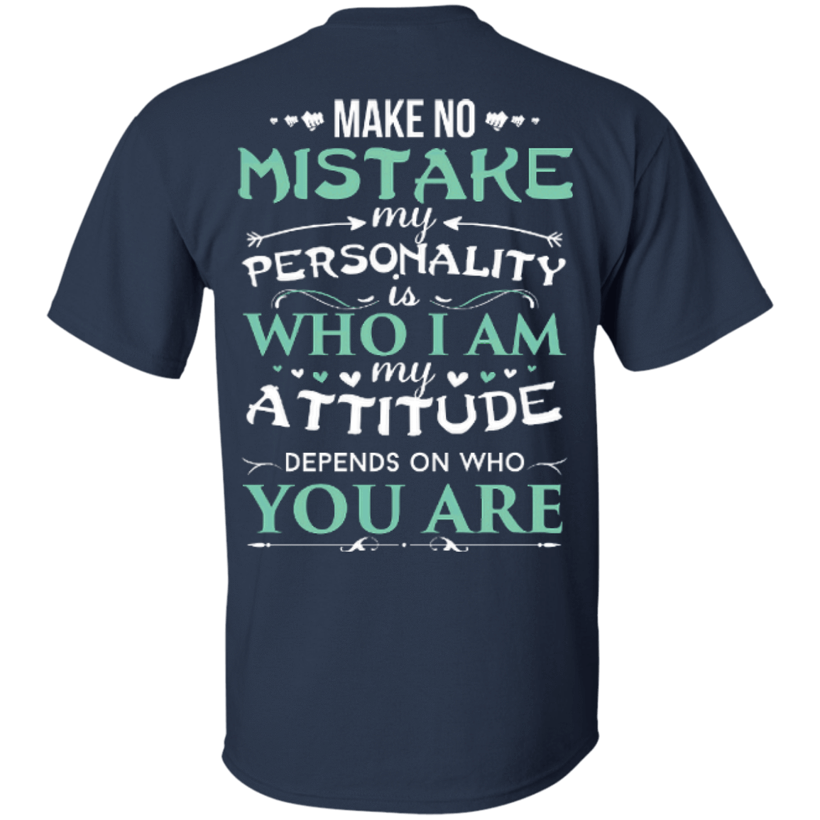 Make No Mistake My Attitude Depens On Who You Are T-Shirt & Hoodie | Teecentury.com