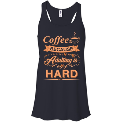 Coffee Because Adulting Is Hard T-Shirt & Hoodie | Teecentury.com