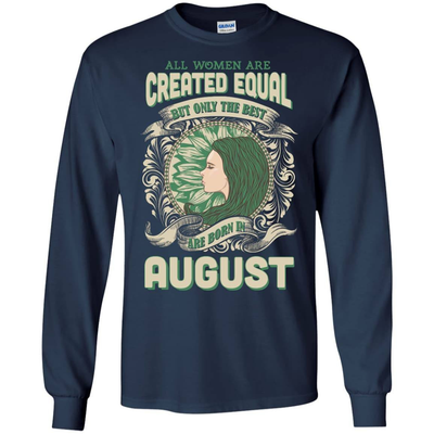 All Women Are Created Equal The Best Born In AUGUST T-Shirt & Hoodie | Teecentury.com