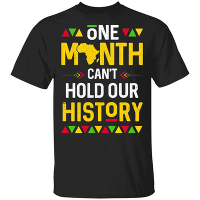 One Month Can't Hold Our History African Black History Month T-Shirt & Hoodie | Teecentury.com