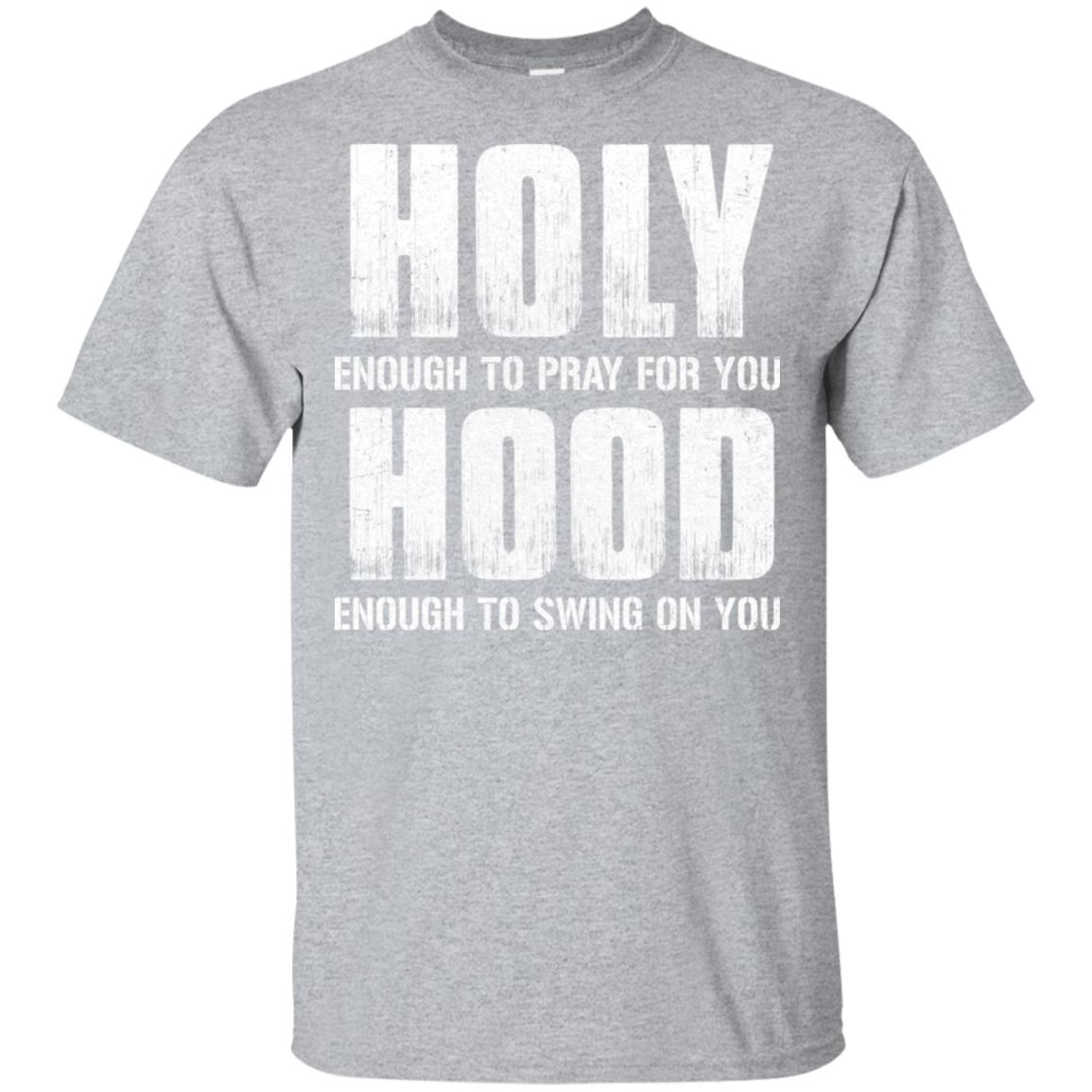 Holy Enough To Pray For You Hood To Swing On You T-Shirt & Hoodie | Teecentury.com