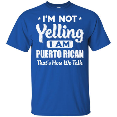I'm Not Yelling I'm A Puerto Rican Thats How We Talk T-Shirt & Hoodie | Teecentury.com