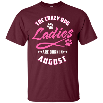 The Crazy Dog Ladies Are Born In August T-Shirt & Hoodie | Teecentury.com
