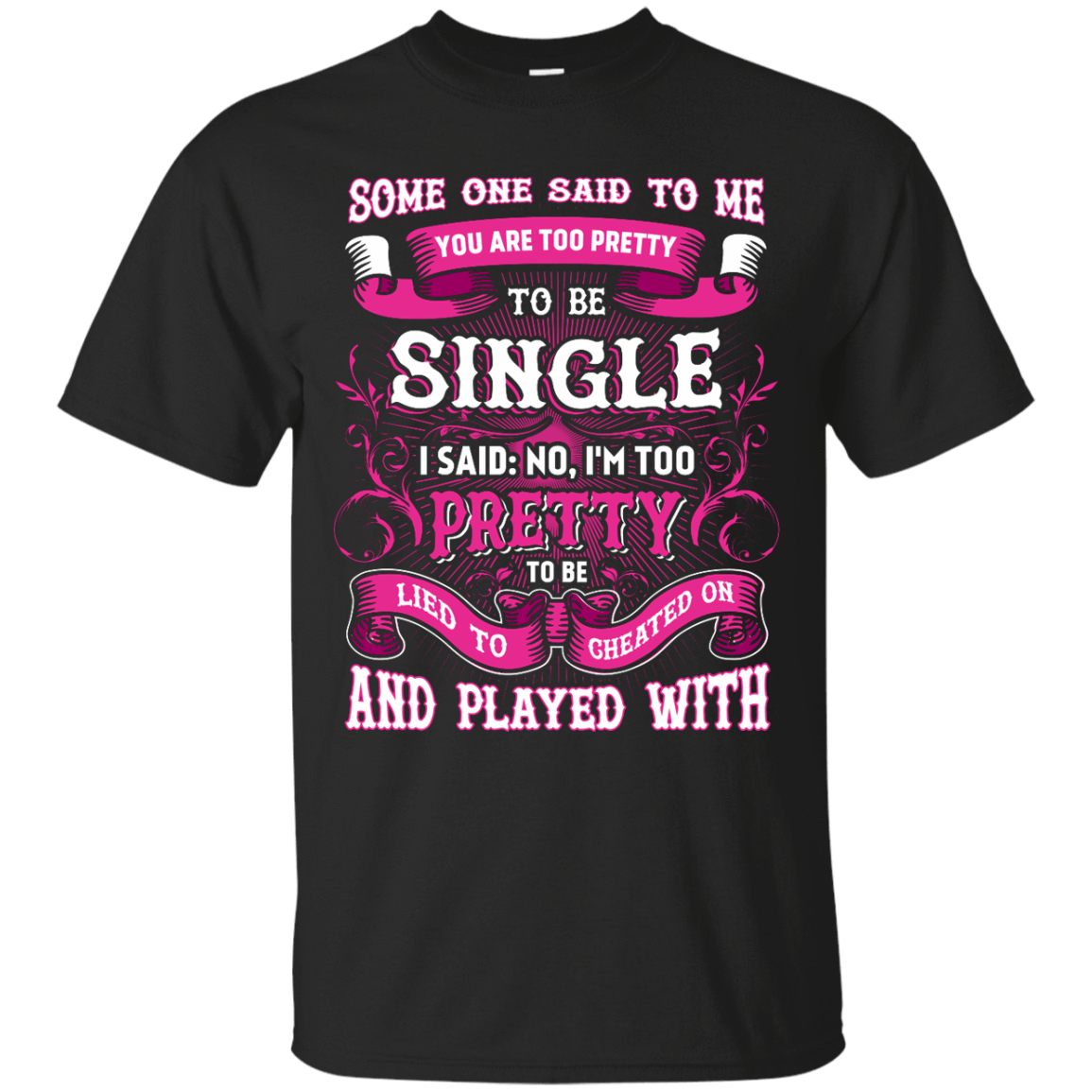 Someone Said To Me You're Too Pretty To Be Single T-Shirt & Hoodie | Teecentury.com