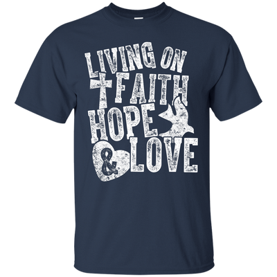Living on Faith Hope and Love T-Shirt & Hoodie | Teecentury.com