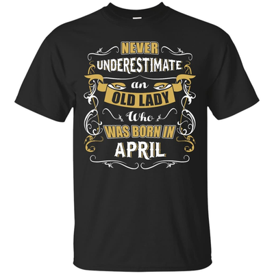 An Old Lady Who Was Born In April T-Shirt & Hoodie | Teecentury.com