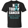 Support Ovarian Cancer Awareness Teal Ribbon Not Today T-Shirt & Hoodie | Teecentury.com