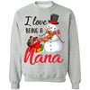 I Love Being A Nana Snowman Gift For Christmas Day T-Shirt & Sweatshirt | Teecentury.com