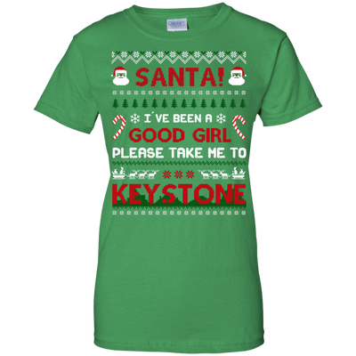 Santa I've Been A Good Girl Please Take Me To Keystone T-Shirt & Hoodie | Teecentury.com