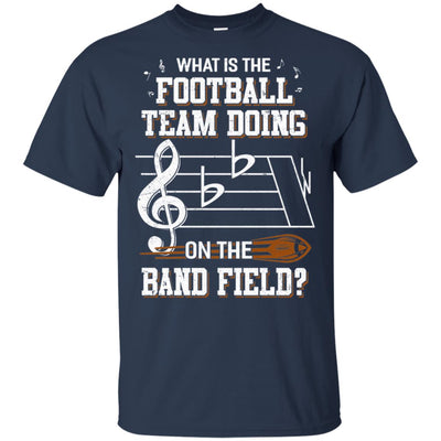 Marching Band What Is The Football Team Doing On Field T-Shirt & Hoodie | Teecentury.com