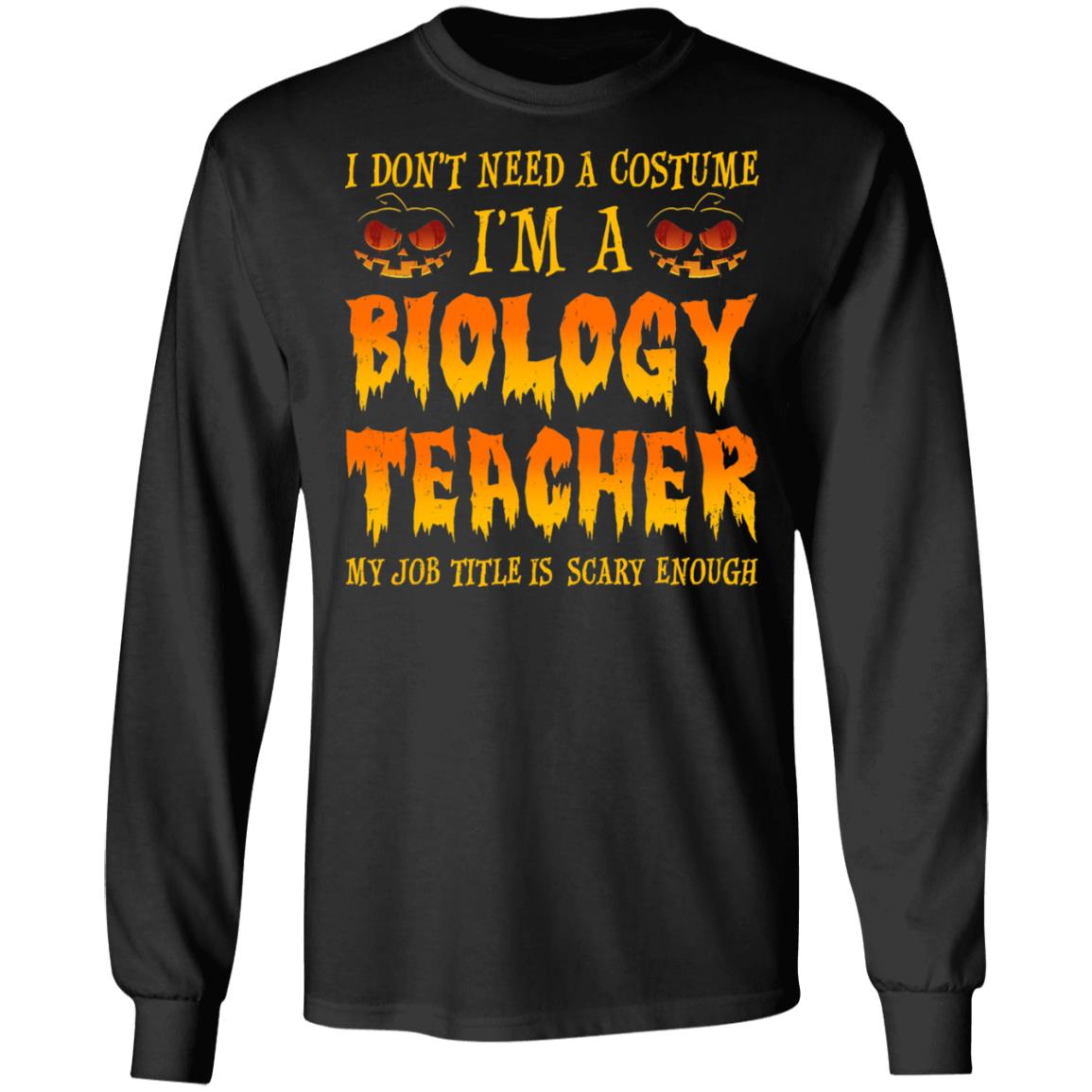 Halloween I Don't Need A Costume I'm A Biology Teacher T-Shirt & Hoodie | Teecentury.com
