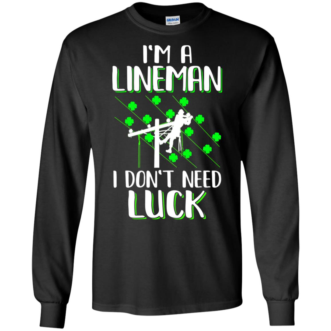 I'm A Lineman I Don't Need Luck Irish St Patrick's Day T-Shirt & Hoodie | Teecentury.com
