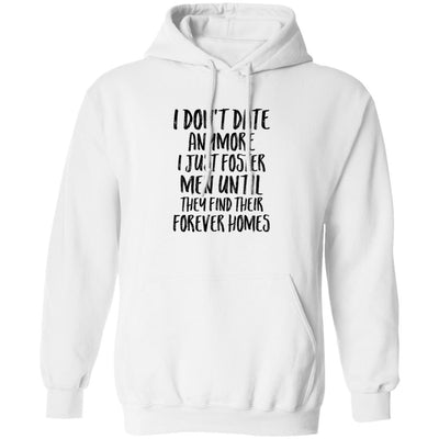 I Don't Date Anymore I Just Foster Men Until They Find T-Shirt & Hoodie | Teecentury.com