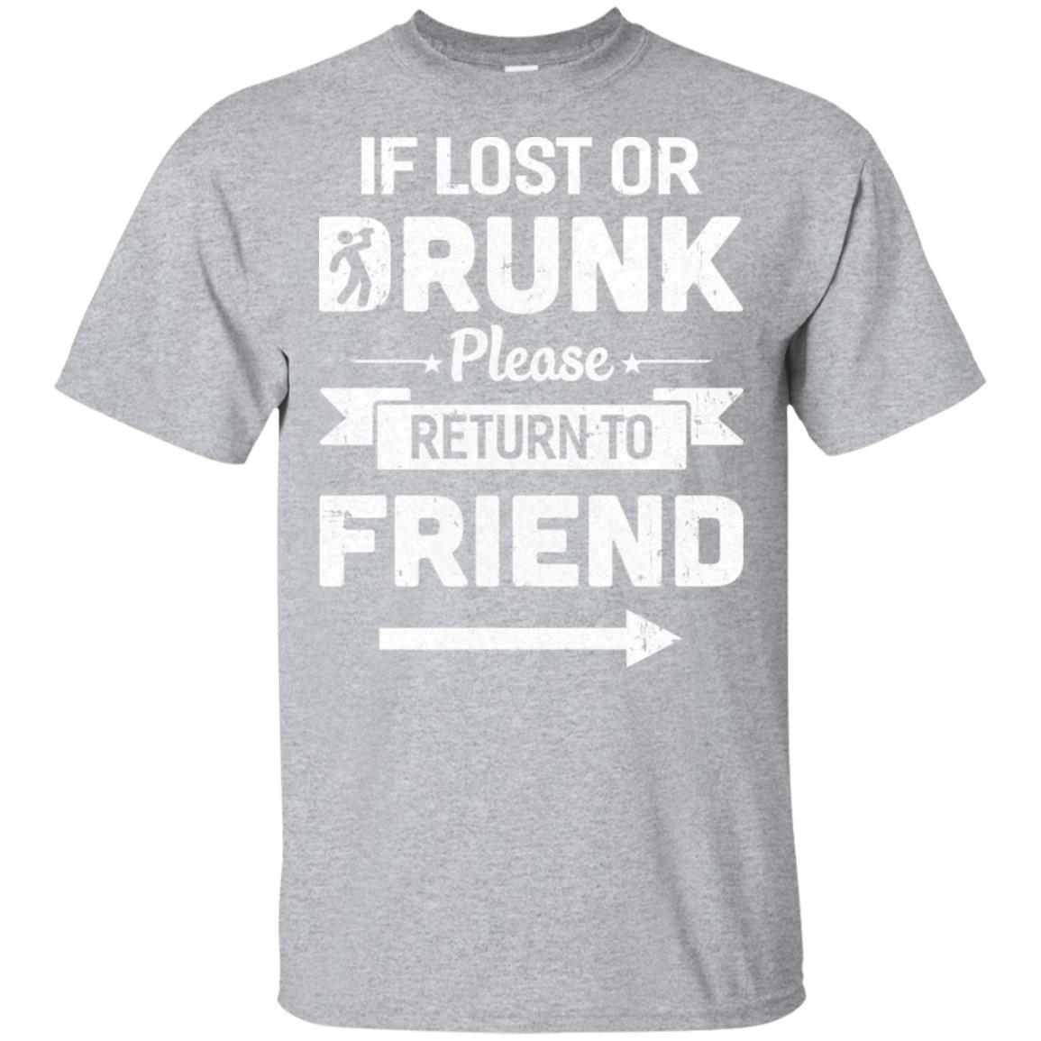 If Lost Or Drunk Please Return To My Friend T-Shirt & Hoodie | Teecentury.com