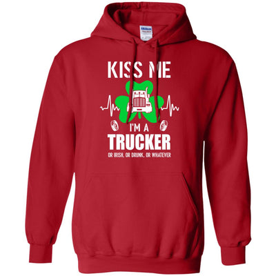 Kiss Me Im A Trucker On Irish Or Drunk Or Whatever T-Shirt & Hoodie | Teecentury.com