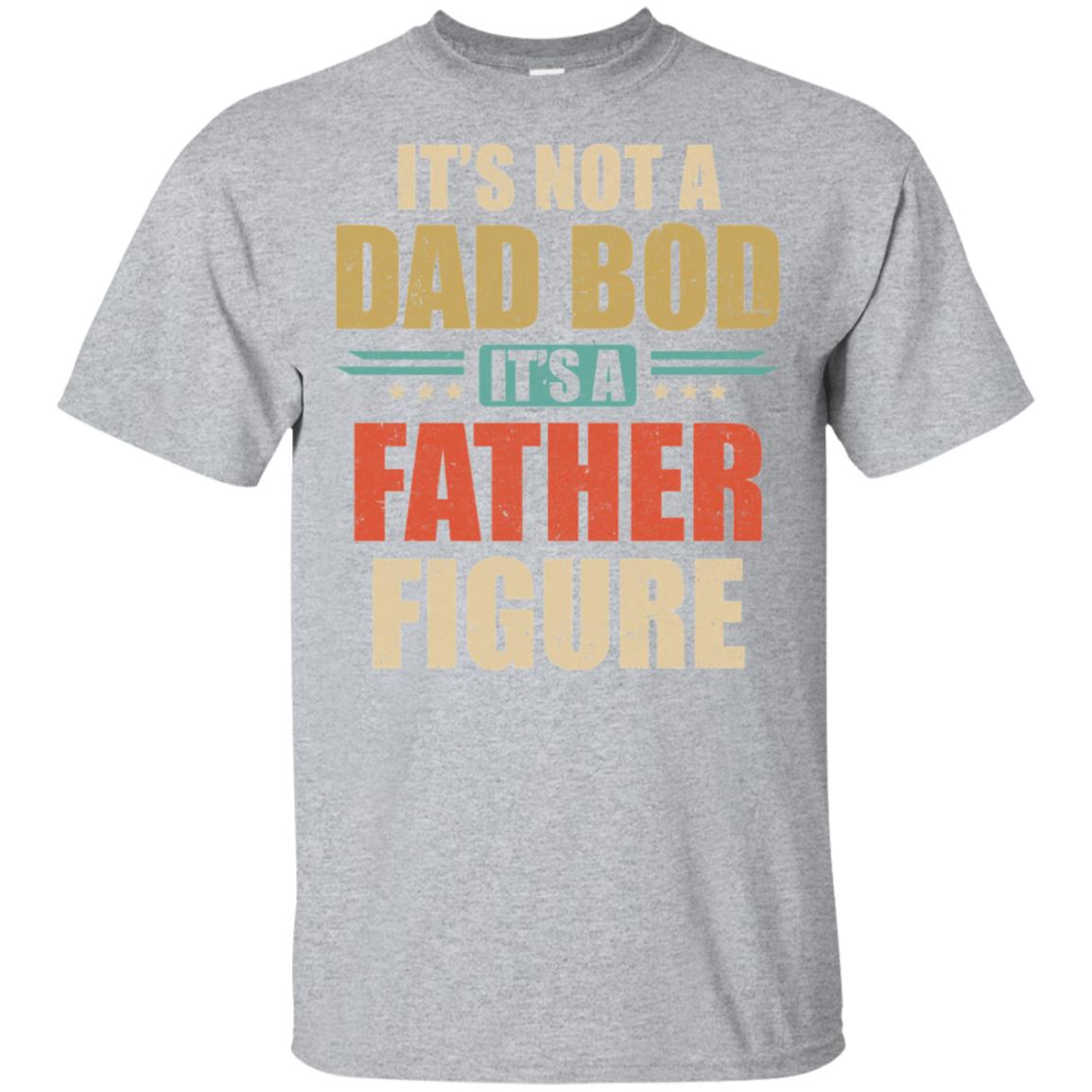 Vintage Dad Gift Its Not A Dad Bod Its A Father Figure T-Shirt & Hoodie | Teecentury.com