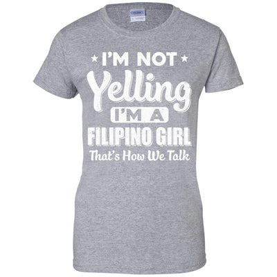 I'm Not Yelling I'm A Filipino Girl Thats How We Talk T-Shirt & Hoodie | Teecentury.com