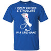 I Won My Doctor's Stethoscope Card Game Nurses Playing Cards T-Shirt & Hoodie | Teecentury.com