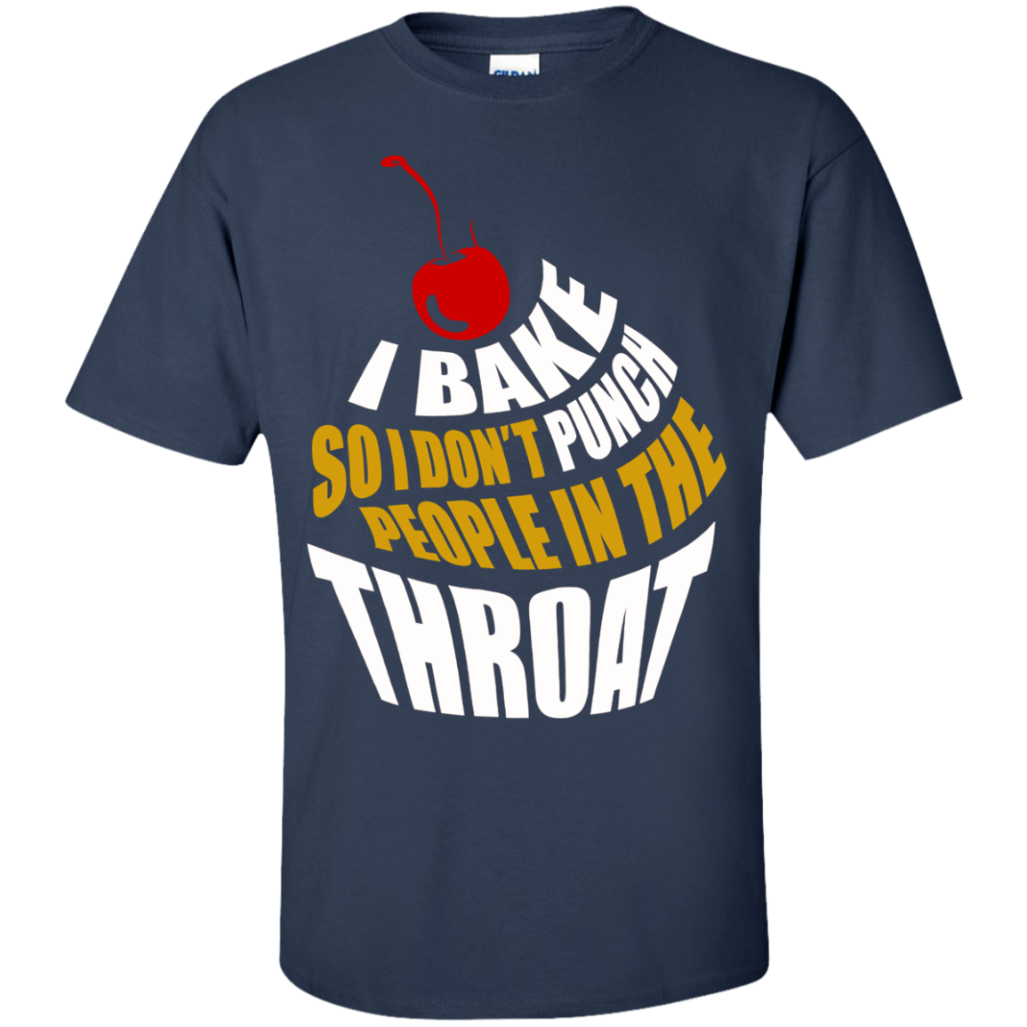 I Bake So I Dont Punch People In The Throat T-Shirt & Hoodie | Teecentury.com