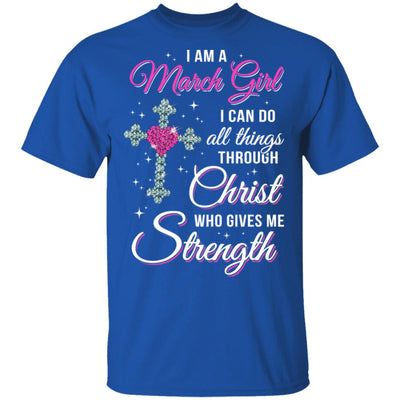 March Girl Christ Gives Me Strength Birthday Gifts Women T-Shirt & Hoodie | Teecentury.com