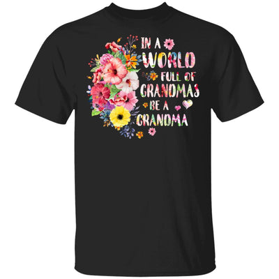 In A World Full Of Grandmas Be A Grandma Gifts Floral Flower T-Shirt & Hoodie | Teecentury.com