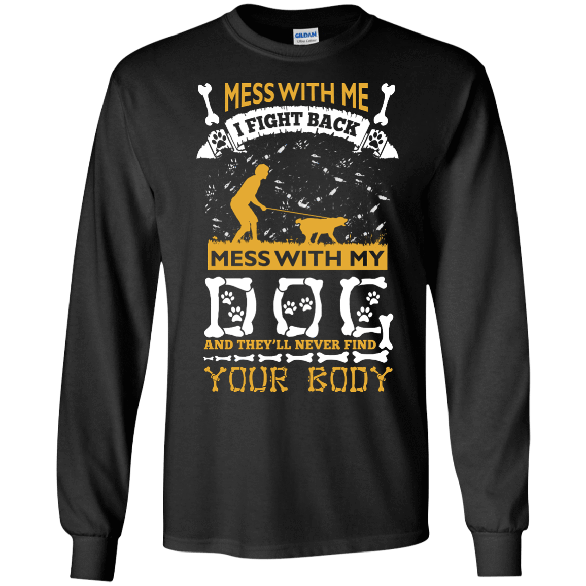 Mess With My Dog And They'll Never Find Your Body T-Shirt & Hoodie | Teecentury.com
