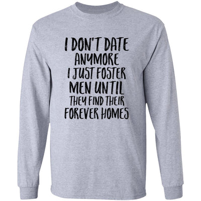 I Don't Date Anymore I Just Foster Men Until They Find T-Shirt & Hoodie | Teecentury.com