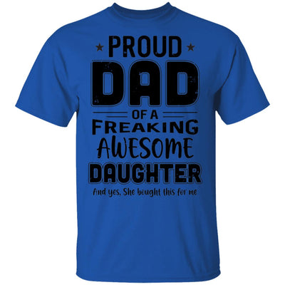 Proud Dad Of A Freaking Awesome Daughter Funny Fathers Day T-Shirt & Hoodie | Teecentury.com