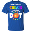 Happy The Dot Day 2022 What Can You Creat With Just A Dot T-Shirt & Hoodie | Teecentury.com
