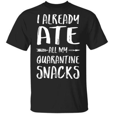 I Already Ate All My Quarantine Snacks T-Shirt & Tank Top | Teecentury.com