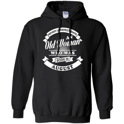 Never Underestimate An Old Woman Who Was Born In August T-Shirt & Hoodie | Teecentury.com