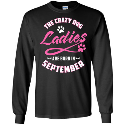The Crazy Dog Ladies Are Born In September T-Shirt & Hoodie | Teecentury.com