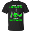 Screw Your Lab Safety I Want Superpowers T-Shirt & Hoodie | Teecentury.com