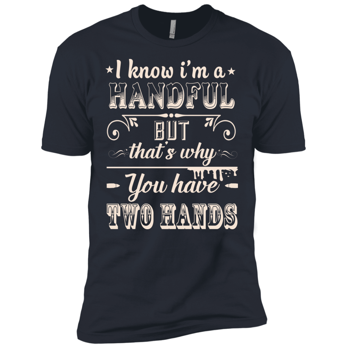 I Know I'm A Handful T-Shirt & Hoodie | Teecentury.com