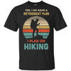 Vintage Yes I Do Have A Retirement Plan On Hiking T-Shirt & Hoodie | Teecentury.com