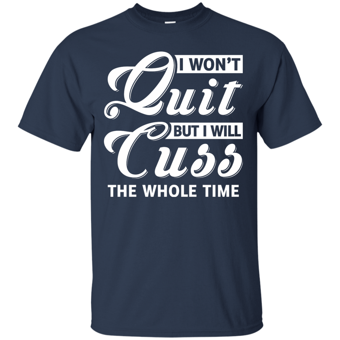 I Won't Quit But I Will Cuss The Whole Time T-Shirt & Tank Top | Teecentury.com