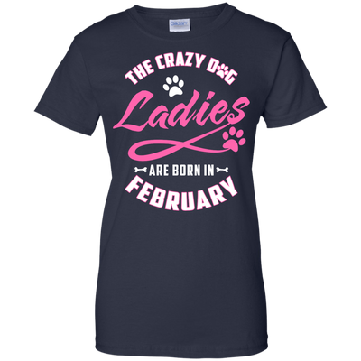 The Crazy Dog Ladies Are Born In February T-Shirt & Hoodie | Teecentury.com