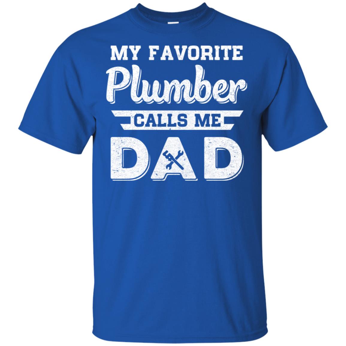 My Favorite Plumber Calls Me Dad Fathers Day Gifts T-Shirt & Hoodie | Teecentury.com